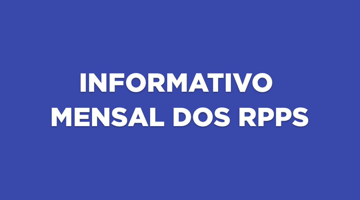 INFORME MENSAL DOS RPPS – Edição LXXII – AGO 2026